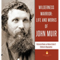 Wilderness Warrior: Life and Works of John Muir Historical Books on Nature Grade 3 Children's Biographies - Hardcover