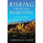 Risking Is Better Than Regretting: Live Without Regrets - Paperback