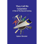 They Call Me Carpenter: A Tale of the Second Coming - Paperback