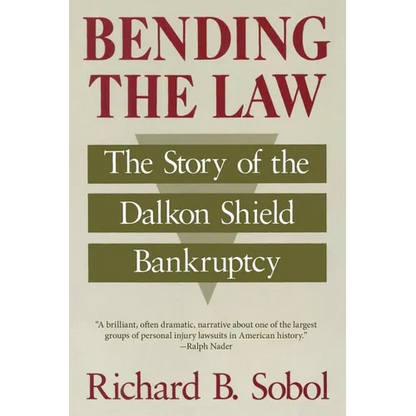 Bending the Law: The Story of the Dalkon Shield Bankruptcy - Paperback