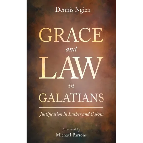 Grace and Law in Galatians: Justification in Luther and Calvin - Hardcover