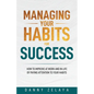 Managing Your Habits for Success: How to Improve at Work and in Life by Paying Attention to Your Habits - Paperback