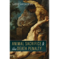 Animal Sacrifice and the Death Penalty - Hardcover