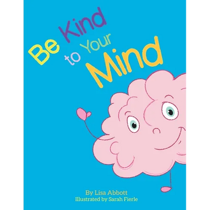 Be Kind to Your Mind: An Adventure in Mindfulness from A-Z - Paperback