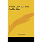 Where Love Is, There God Is Also - Hardcover