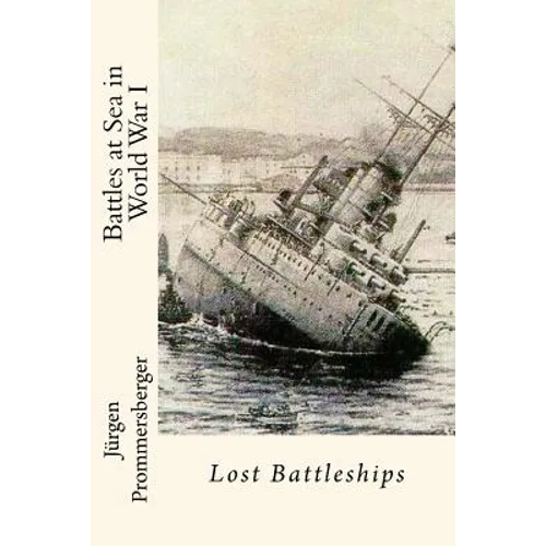 Battles at Sea in World War I: Lost Battleships - Paperback