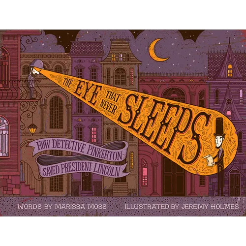 The Eye That Never Sleeps: How Detective Pinkerton Saved President Lincoln - Hardcover