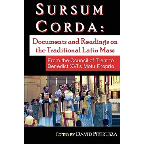 Sursum Corda: Documents And Readings On The Traditional Latin Mass - Paperback
