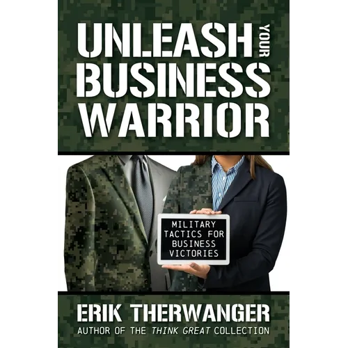 Unleash Your Business Warrior: Military Tactics for Business Victories - Paperback