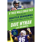 If These Walls Could Talk: Seattle Seahawks: Stories from the Seattle Seahawks Sideline, Locker Room, and Press Box - Paperback
