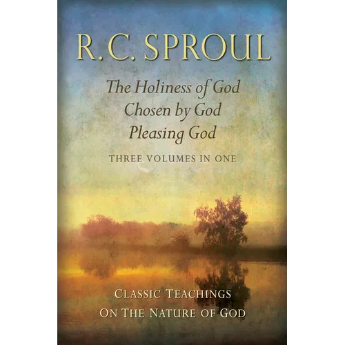 Classic Teachings on the Nature of God: The Holiness of God; Chosen by God; Pleasing God_three Volumes in One - Hardcover