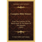 Complete Bible History: From the Creation of the World Down to the Death of the Apostles (1891) - Paperback