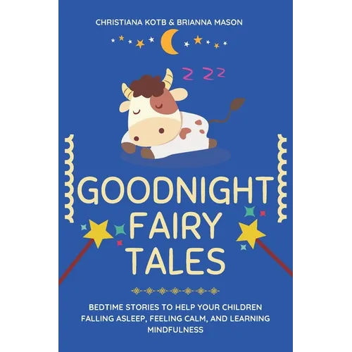 Goodnight Fairy Tales: Bedtime stories to help your children falling asleep, feeling calm, and learning mindfulness - Paperback