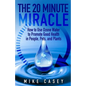 The 20 Minute Miracle: How to Use Ozone Water to Promote Health and Wellness in People, Pets and Plants - Paperback