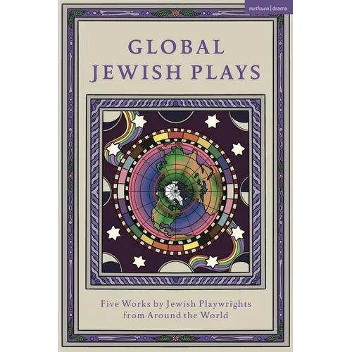 Global Jewish Plays: Five Works by Jewish Playwrights from Around the World: Extinct; Heartlines; The Kahena Berber Queen; Papa'gina; A People - Hardcover