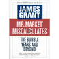 Mr. Market Miscalculates: The Bubble Years and Beyond - Hardcover