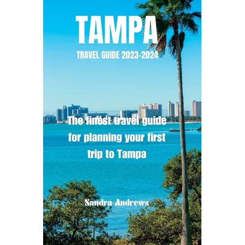 TAMPA Travel guide 2023-2024: The finest travel guide for planning your first trip to Tampa - Paperback