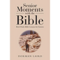 Senior Moments with the Bible: Brief Daily Bible Lessons for Seniors - Paperback