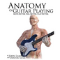 Anatomy of Guitar Playing: Move Better, Feel Better, Play Better - Paperback