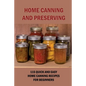 Home Canning And Preserving: 115 Quick And Easy Home Canning Recipes For Beginners: Food Canning - Paperback