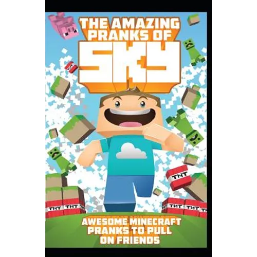 The Amazing Pranks of Sky: Awesome Minecraft Pranks to pull on friends: Minecraft Books:2 - Paperback