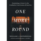 One More Round: Examining a Career in the Combative Courtrooms of America - Paperback