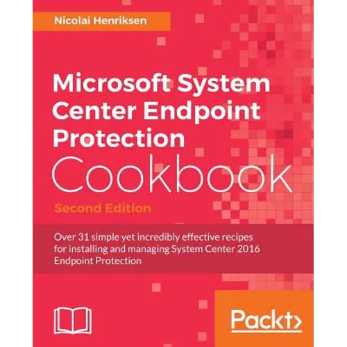 Microsoft System Center Endpoint Protection Cookbook, Second Edition - Paperback