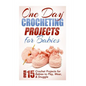 One Day Crocheting Projects for Babies: Over 15 Crochet Projects for babies to Play, Wear & Snuggle - Paperback