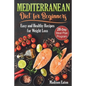 Mediterranean Diet for Beginners: Easy and Healthy Recipes for Weight Loss & 28-Day Meal Plan Program - Paperback
