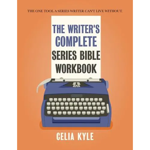 The Writer's Complete Series Bible Workbook: The one tool a series writer can't live without. - Paperback