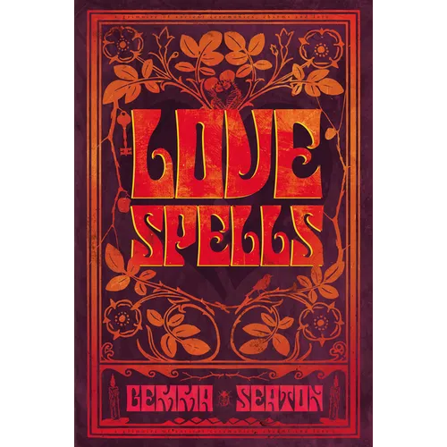 Love Spells - A Grimoire of Ancient Charms, Lore, and Ceremonies - Paperback