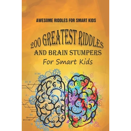 Awesome Riddles For Smart Kids: 200 Greatest Riddles And Brain Stumpers For Smart Kids - Paperback