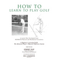 How To Learn To Play Golf: A Lesson Plan Developed From BEDROCK Physical and Mechanical Certainties - Hardcover