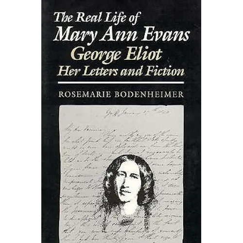 The Real Life of Mary Ann Evans: George Eliot, Her Letters and Fiction - Paperback