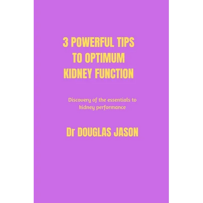 3 powerful tips to optimum kidney function: Discovery of the essentials to kidney performance - Paperback