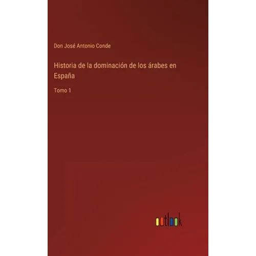 Historia de la dominación de los árabes en España: Tomo 1 - Hardcover