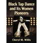 Black Tap Dance and Its Women Pioneers - Paperback