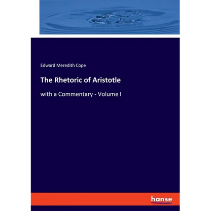The Rhetoric of Aristotle: with a Commentary - Volume I - Paperback