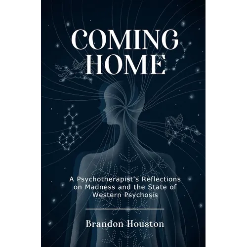 Coming Home: A Psychotherapist's Reflections on Madness and the State of Western Psychosis - Paperback