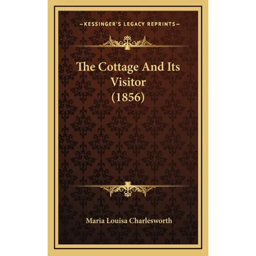 The Cottage And Its Visitor (1856) - Hardcover