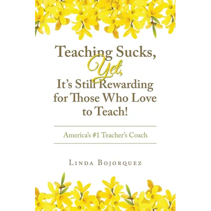 Teaching Sucks, Yet, It's Still Rewarding for Those Who Love to Teach!: America's #1 Teacher's Coach - Paperback
