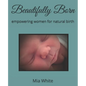 Beautifully Born: empowering women for natural birth - Paperback