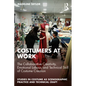 Costumers at Work: The Collaborative Creativity, Emotional Labour, and Technical Skill of Costume Creation - Paperback