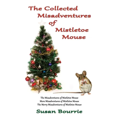 The Collected Misadventures of Mistletoe Mouse - Hardcover
