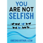 You Are Not Selfish - Paperback