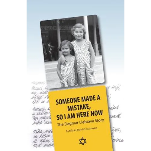 Someone Made A Mistake, So I Am Here Now: The Dagmar Lieblová Story - Paperback