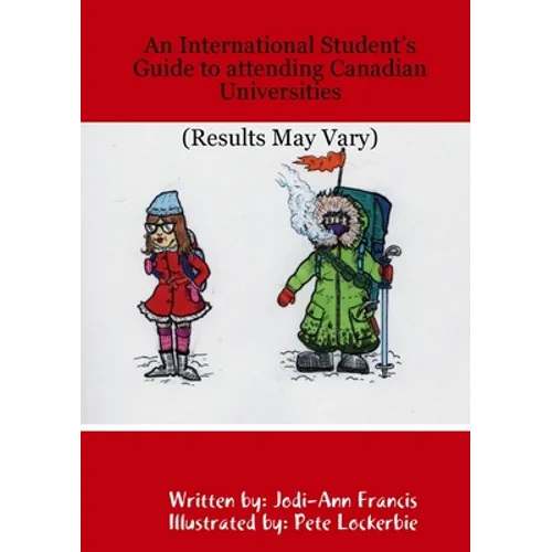 An International Student's Guide to attending Canadian Universities (Results May Vary) - Paperback