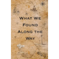 What We Found Along the Way - Hardcover