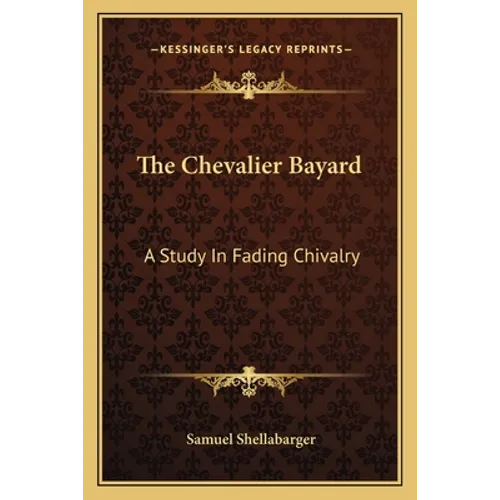 The Chevalier Bayard: A Study in Fading Chivalry - Paperback