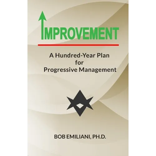 Improvement: A Hundred-Year Plan for Progressive Management - Paperback